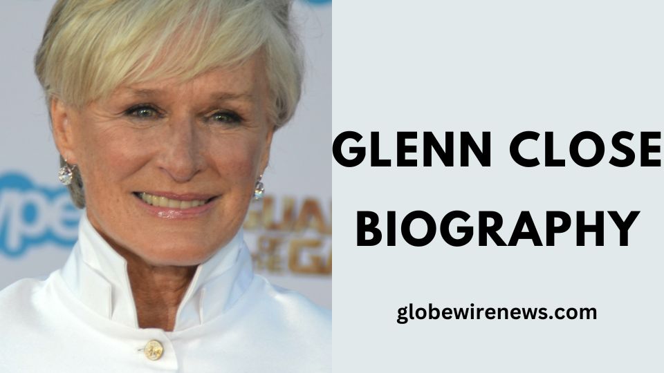 Glenn Close biography